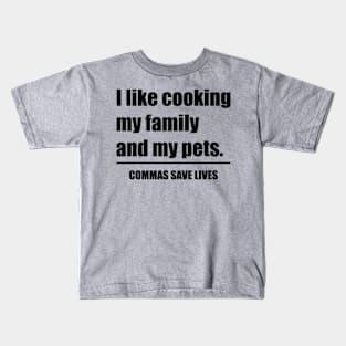 Commas Save Lives. I like cooking my family and my pets. Kids T-Shirt